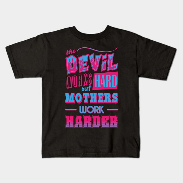 The Devil works hard but MOTHERS work harder Kids T-Shirt by Daribo